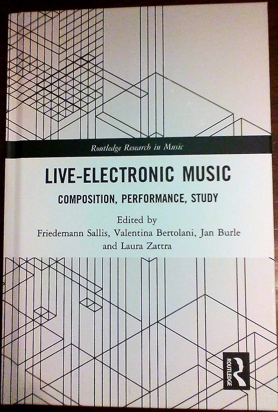 LIVE-ELECTRONIC MUSIC. COMPOSITION, PERFORMANCE, STUDY&nbsp;(Routledge)